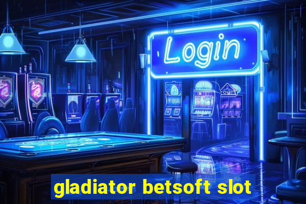 gladiator betsoft slot