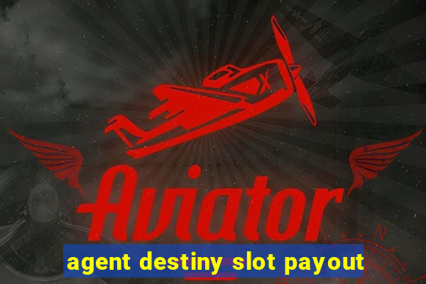 agent destiny slot payout