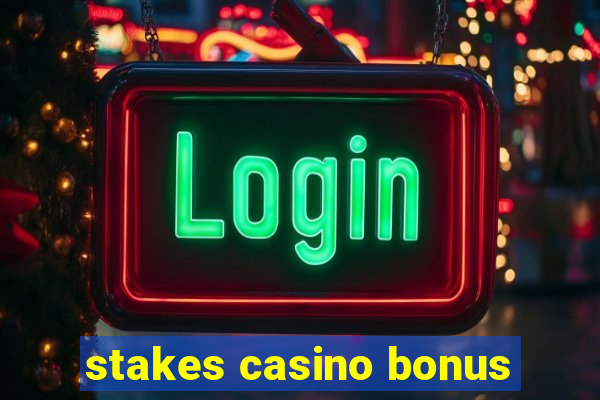 stakes casino bonus