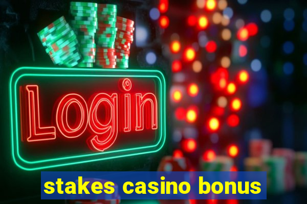 stakes casino bonus