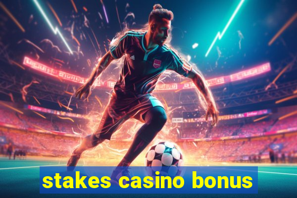 stakes casino bonus