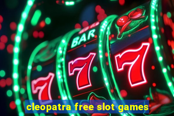 cleopatra free slot games