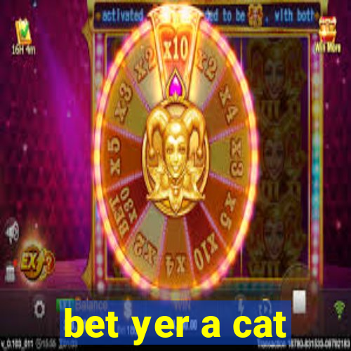 bet yer a cat