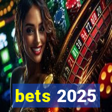 bets 2025