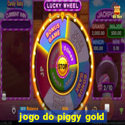 jogo do piggy gold