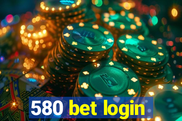 580 bet login