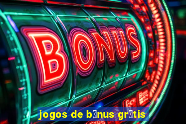 jogos de b么nus gr谩tis