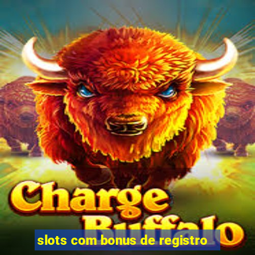 slots com bonus de registro