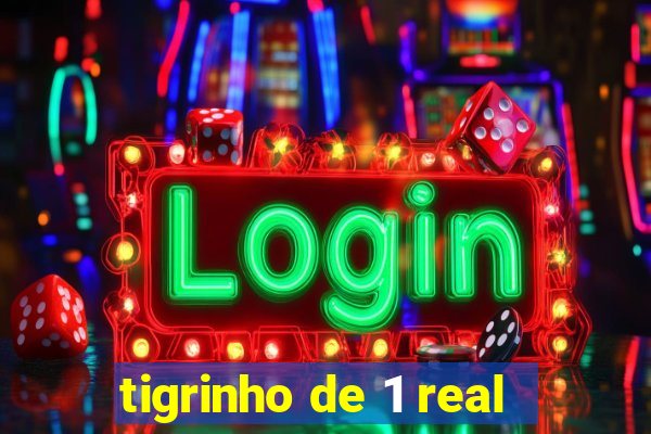 tigrinho de 1 real