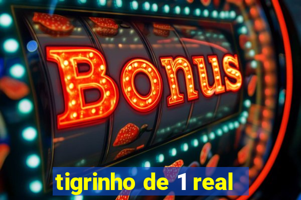 tigrinho de 1 real