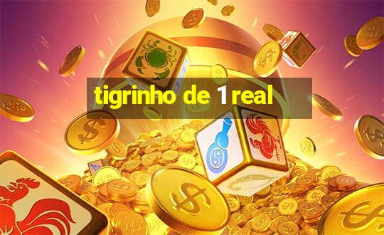 tigrinho de 1 real