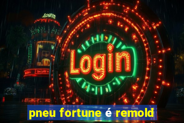 pneu fortune é remold