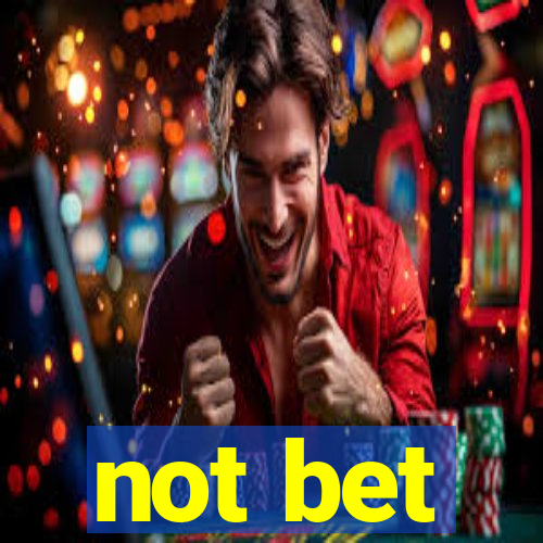 not bet