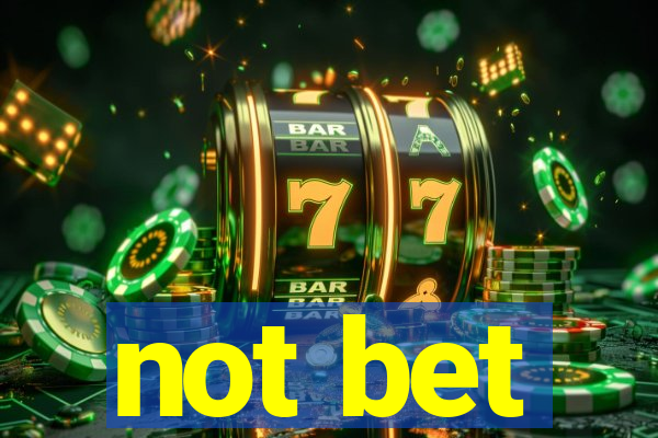 not bet