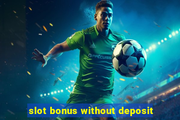 slot bonus without deposit