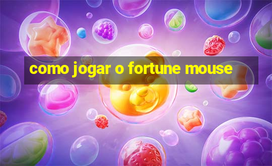 como jogar o fortune mouse