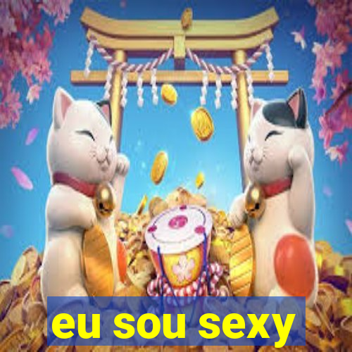 eu sou sexy