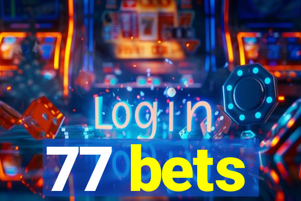 77 bets