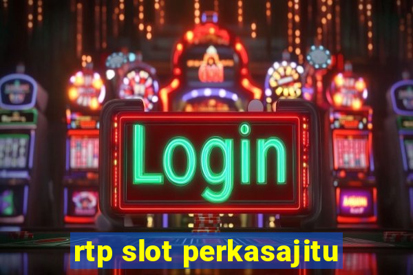 rtp slot perkasajitu