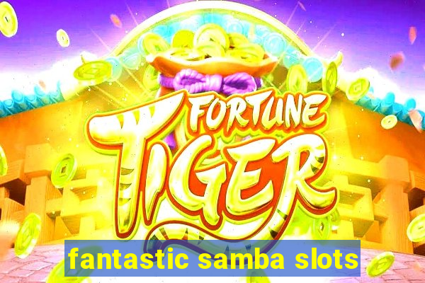 fantastic samba slots