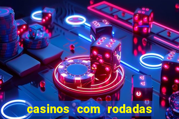 casinos com rodadas gratis sem deposito