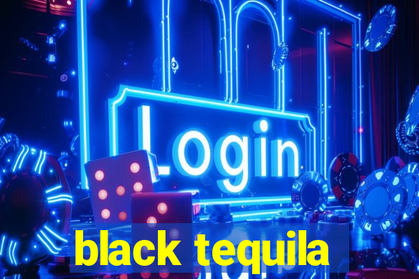 black tequila