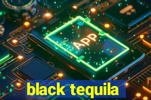 black tequila