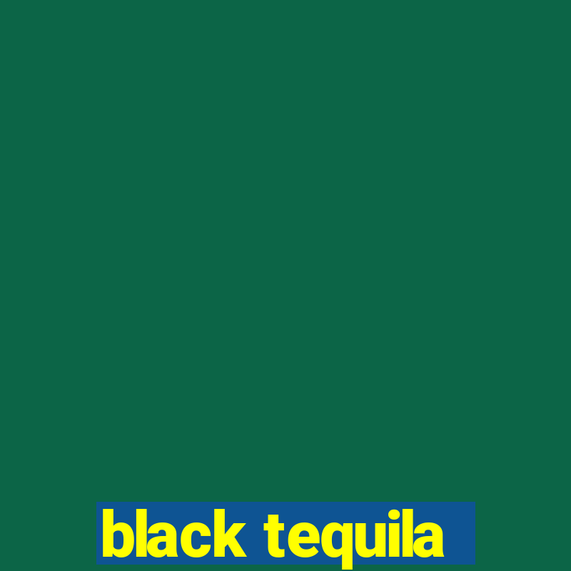 black tequila