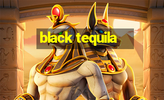 black tequila