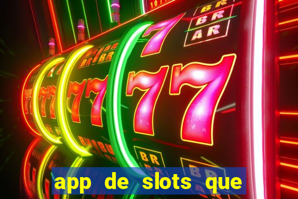 app de slots que pagam dinheiro de verdade