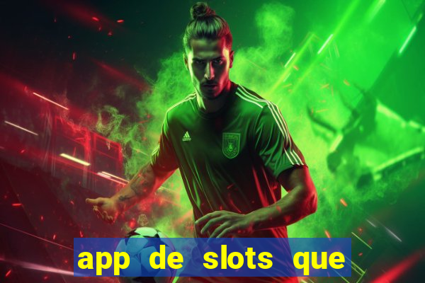 app de slots que pagam dinheiro de verdade