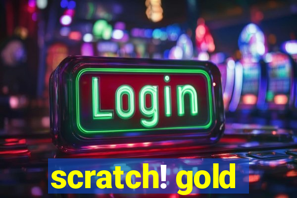 scratch! gold