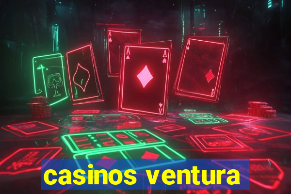 casinos ventura