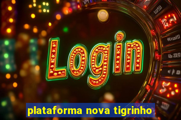 plataforma nova tigrinho