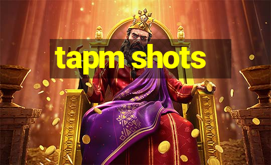 tapm shots