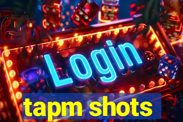 tapm shots