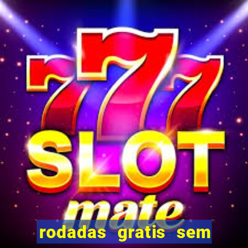 rodadas gratis sem deposito casino