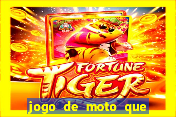 jogo de moto que da grau