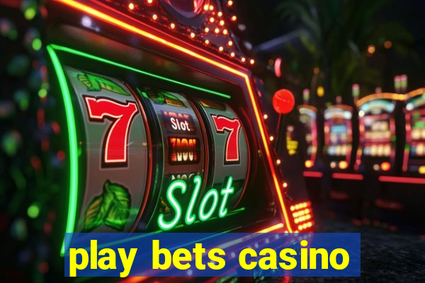 play bets casino