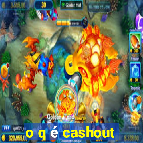 o q é cashout