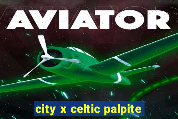 city x celtic palpite