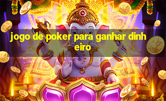 jogo de poker para ganhar dinheiro