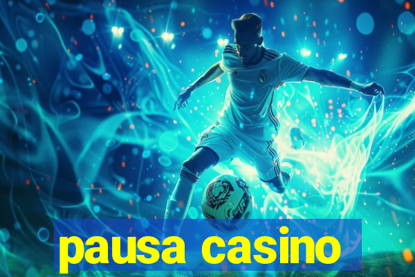 pausa casino