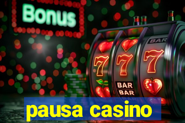 pausa casino