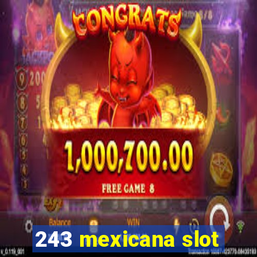 243 mexicana slot