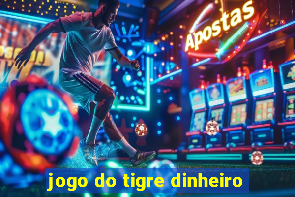 jogo do tigre dinheiro