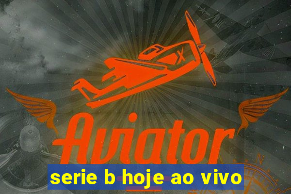 serie b hoje ao vivo