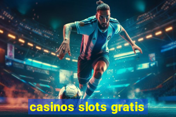 casinos slots gratis