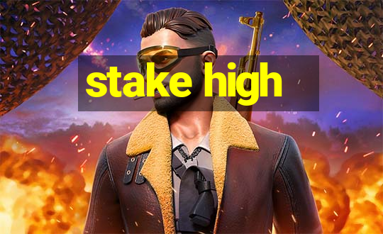 stake high