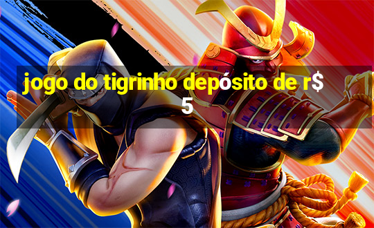 jogo do tigrinho depósito de r$ 5